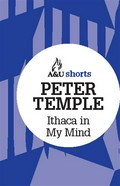 Ithaca in my mind: Allen & unwin shorts. Peter Temple.