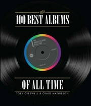 The 100 best albums of all time / Toby Creswell & Craig Mathieson.