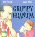 Grumpy grandpa / Kate Forsyth ; illustrated by Annie White.