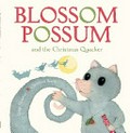Blossom Possum and the Christmas quacker / written by Gina Newton ; illustrated by Christina Booth.