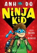 Ninja kid! / Anh Do ; illustrated by Jeremy Ley.