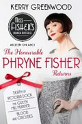 The honourable Phryne Fisher returns : slip into murder and mayhem with the unflappable Phryne / Kerry Greenwood.