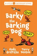 Barky the barking dog: Little treehouse series, book 2. Andy Griffiths.