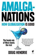 Amalganations: How globalisation is good. Doug Hendrie.