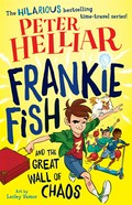 Frankie fish and the great wall of chaos: Frankie fish series, book 2. Peter Helliar.