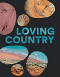 Loving country : a guide to sacred Australia Bruce Pascoe, Vicky Shukuroglou.