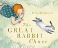 The great rabbit chase / Freya Blackwood.