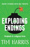 Exploding Endings 2: Dingbats & Lollypop Arms : Tim Harris.