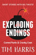 Exploding Endings 3: Cursed Pants & Cranky Cops : Tim Harris.