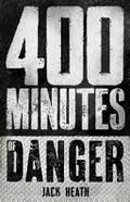 400 minutes of danger / Jack Heath.