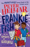 Frankie Fish and the knights of kerfuffle / Peter Helliar ; art by Lesley Vamos.