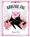 Abigail Fig : the secret agent pig / Megan Hess.