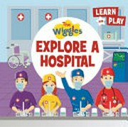 The Wiggles explore a hospital / written by Jaclyn Crupi.
