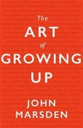 The art of growing up / John Marsden.