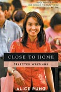Close to home : selected writings / Alice Pung.