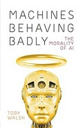 Machines behaving badly : the morality of AI / Toby Walsh.