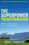 The superpower transformation : making Australia's zero-carbon future / edited by Ross Garnaut.