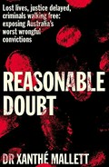 Reasonable doubt : lost lives, justice delayed, criminals walking free: exposing Australia's worst wrongful convictions / Xanthe Mallett.