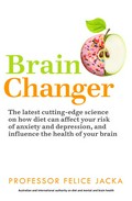 Brain changer : the good mental health diet Felice Jacka.
