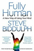 Fully human : a new way of using your mind / Steve Biddulph.
