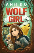 Into the wild: Wolf girl series, book 1. Anh Do.