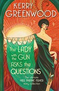 The lady with the gun asks the questions / Kerry Greenwood.