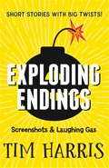 Exploding Endings 4: Screenshots & Laughing Gas : Tim Harris.