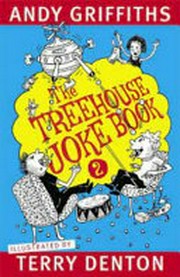 The treehouse joke book 2 / Andy Griffiths ; illustrated by Terry Denton.
