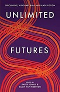 Unlimited futures : speculative, visionary blak+black fiction Rafeif Ismail, Ellen van Neerven.