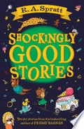 Shockingly good stories / R A. Spratt.