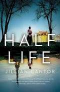 Half life / Jillian Cantor.