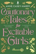 Cautionary tales for excitable girls / Anne Casey-Hardy.