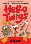 Hello Twigs. by Andrew McDonald and Ben Wood. Surprise!