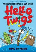 Hello Twigs. by Andrew McDonald and Ben Wood. Time to paint
