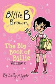 The big book of Billie. by Sally Rippin ; illustration by Aki Fukuoka. Volume 2