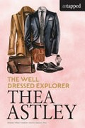 The well dressed explorer / Thea Astley.