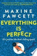 Everything is perfect / Maxine Fawcett.