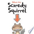 Scaredy squirrel: Mélanie Watt.