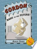 Gordon. Ashley Spires. Bark to the future! /