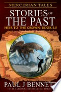 Mercerian tales: Stories of the past: heir to the crown, book 2.5. Paul J Bennett.