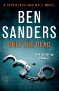 Only the dead / Ben Sanders.