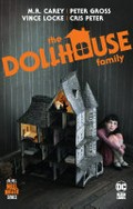 The dollhouse family: M. R. Carey, writer ; Peter Gross, layouts ; Vince Locke, finishes ; Cris Peter, colorist ; Todd Klein, letterer.