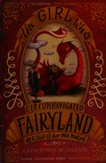The girl who circumnavigated Fairyland in a ship of her own making / Catherynne M. Valente.