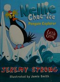 Nellie Choc-Ice, penguin explorer / Jeremy Strong ; illustrated by Jamie Smith.
