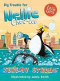 Big trouble for Nellie Choc-Ice / Jeremy Strong ; illustrated by Jamie Smith.