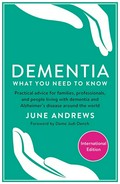 Dementia : what you need to know / Professor June Andrews ; foreword by Dame Judi Dench.