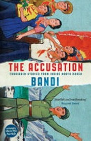 The accusation : forbidden stories from inside North Korea / Bandi ; [translated by Deborah Smith].
