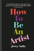 How to be an artist / Jerry Saltz.