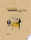 30-second fashion : the 50 key modes, garments and designers, each explained in half a minute / editor, Rebecca Arnold ; contributors. Emma McClendon [and 5 others] ; illustrations, Nicky Ackland-Snow.