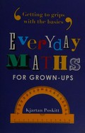 Everyday maths for grown-ups : getting to grips with the basics / Kjartan Poskitt.